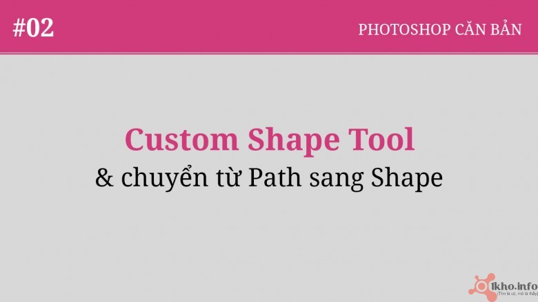 Photoshop cơ bản – Tập 2: Custom Shape Và Chuyển Path Thành Shape