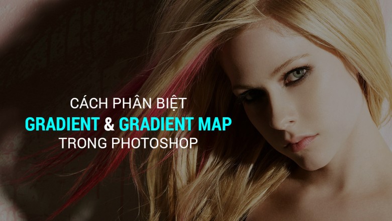 Photoshop cơ bản – Tập 6: Phân biệt Gradient và Gradient Map