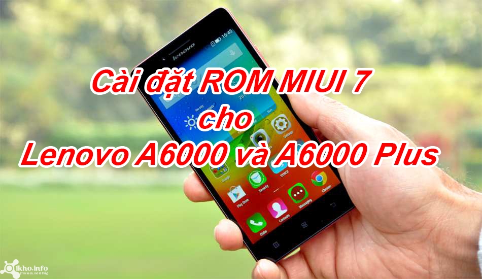 Hướng dẫn cài đặt ROM Miui 7 cho Lenovo A6000 và A6000 plus