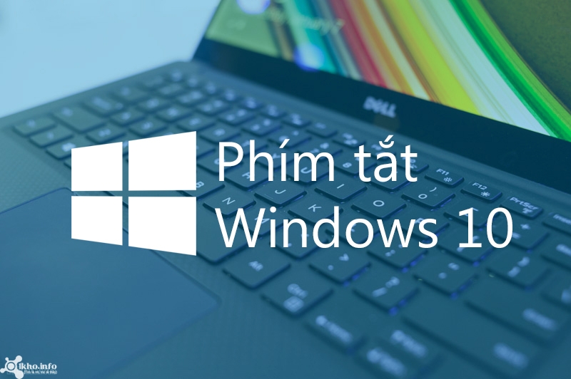 Tổng hợp danh sách phím tắt dành cho Windows 10